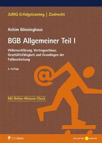 BGB Allgemeiner Teil I: Willenserklärung, Vertragsschluss, Geschäftsfähigkeit und Grundlagen der Fallbearbeitung (JURIQ Erfolgstraining)