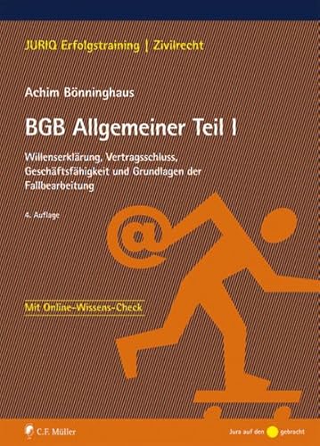 BGB Allgemeiner Teil I: Willenserklärung, Vertragsschluss, Geschäftsfähigkeit und Grundlagen der Fallbearbeitung (JURIQ Erfolgstraining) von C.F. Müller