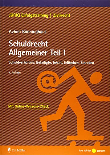 Schuldrecht Allgemeiner Teil I: Schuldverhältnis: Beteiligte, Inhalt, Erlöschen, Einreden (JURIQ Erfolgstraining) von C.F. Müller