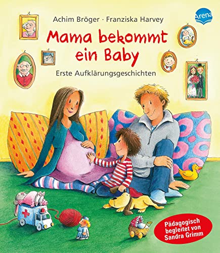 Mama bekommt ein Baby: Erste Aufklärungsgeschichten (Pädagogische Bilderbücher), ab 4 Jahre von Arena Verlag GmbH