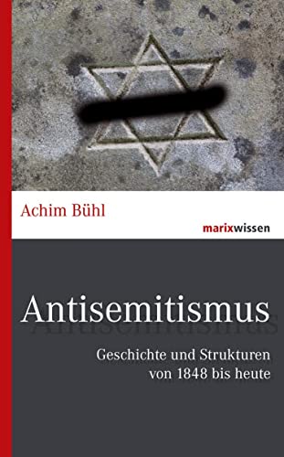 Antisemitismus: Geschichte und Strukturen von 1848 bis heute (marixwissen) von Marix Verlag