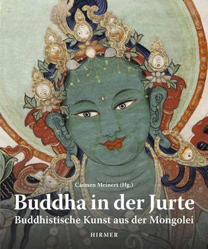 Buddha in der Jurte: Buddhistische Kunst aus der Mongolei