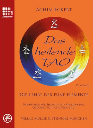 Das heilende Tao: Die Lehre der fünf Elemente. Basiswissen für Shiatsu und Akupunktur, Qi Gong, Tai Ji und Feng Shui. von Mller & Steinicke