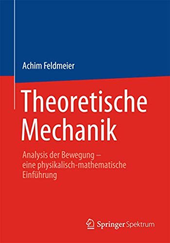 Theoretische Mechanik: Analysis der Bewegung - eine physikalisch-mathematische Einführung von Springer Spektrum