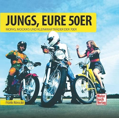 Jungs, Eure 50er: Mofas, Mokicks und Leichtkrafträder der 70er von Motorbuch Verlag