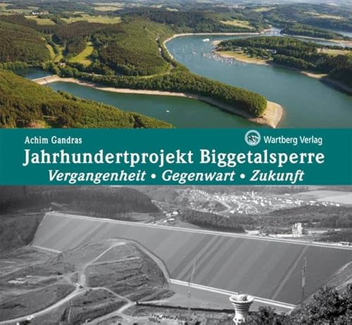 Jahrhundertprojekt Biggetalsperre - Vergangenheit, Gegenwart, Zukunft (Historischer Bildband)