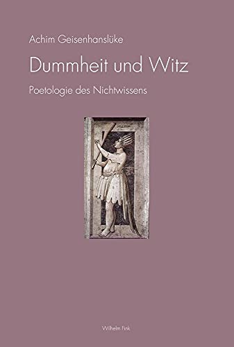 Dummheit und Witz. Poetologie des Nichtwissens