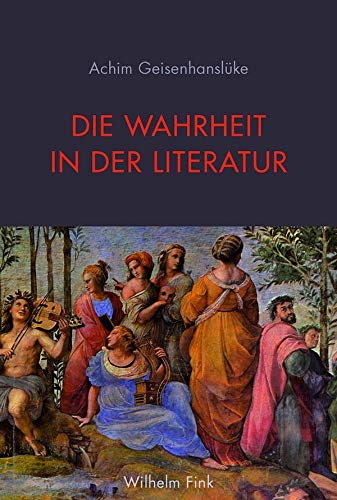 Die Wahrheit in der Literatur. Die Wahrheit in der Literatur. von WILHELM FINK VERLAG