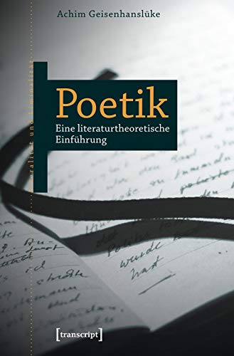 Poetik: Eine literaturtheoretische Einführung (Literalität und Liminalität, Bd. 23) von transcript Verlag