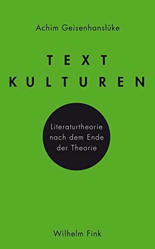 Textkulturen. Literaturtheorie nach dem Ende der Theorie von Wilhelm Fink Verlag