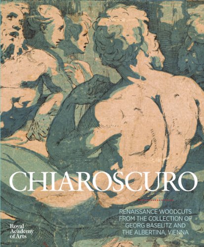 Chiaroscuro: Renaissance Woodcuts from the Collections of Georg Baselitz and The Alertina, Vienna von Royal Academy of Arts