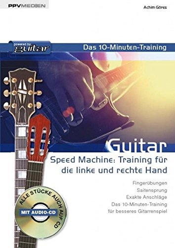 Guitar - das 10-Minuten-Training: Speed Machine: Training für die linke und rechte Hand: Speed Machine: Training für die rechte und linke Hand