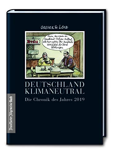Deutschland klimaneutral. Die Chronik des Jahres 2019: Der konsequent unkorrekte Jahresrückblick von Greser & Lenz, Gewinner des Karikaturistenpreis. ... (Greser & Lenz: Chronik eines Jahres) von Frankfurter Allgem.Buch