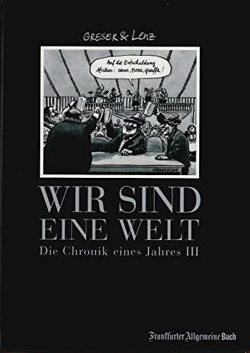 Wir sind eine Welt: Die Chronik eines Jahres 3.: Chronik eines Jahres III (Greser & Lenz: Chronik eines Jahres)