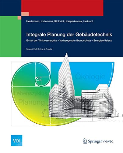 Integrale Planung der Gebäudetechnik: Erhalt der Trinkwassergüte - Vorbeugender Brandschutz - Energieeffizienz (VDI-Buch) von Springer