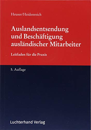 Auslandsentsendung und Beschäftigung ausländischer Mitarbeiter: Leitfaden für die Praxis: Rechtliche Aspekte beim internationalen Mitarbeitereinsatz. Leitfaden für die Praxis