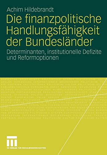Die Finanzpolitische Handlungsfähigkeit Der Bundesländer: Determinanten, institutionelle Defizite und Reformoptionen (German Edition) von VS Verlag für Sozialw.