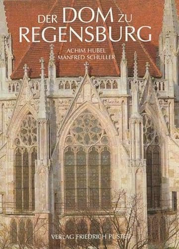 Der Dom zu Regensburg: Vom Bauen und Gestalten einer gotischen Kathedrale (Regensburg - UNESCO Weltkulturerbe)