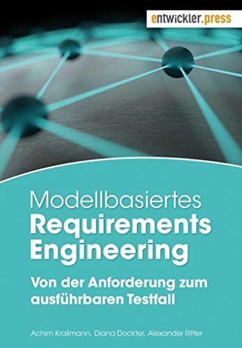 Modellbasiertes Requirements Engineering. Von der Anforderung zum ausführbaren Testfall Modellbasiertes Requirements Engineering. Von der Anforderung zum ausführbaren Testfall