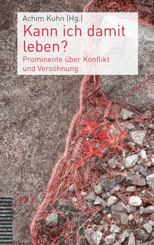 Kann ich damit leben?: Prominente über Konflikt und Versöhnung