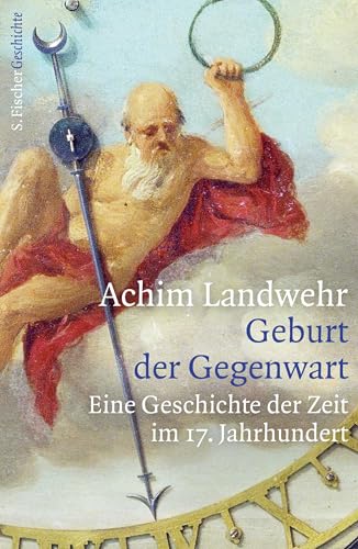 Geburt der Gegenwart: Eine Geschichte der Zeit im 17. Jahrhundert von FISCHERVERLAGE