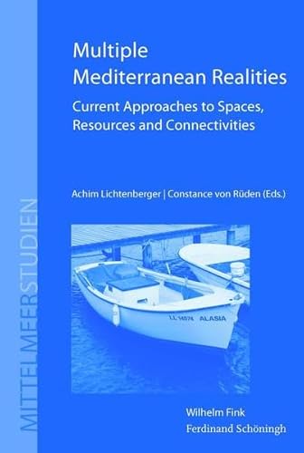 Multiple Mediterranean Realities. Current Approaches to Spaces, Resources, and Connectivities (Mittelmeerstudien) von Verlag Ferdinand Schöningh GmbH