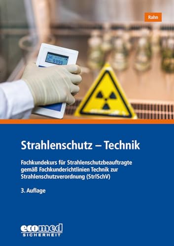 Strahlenschutz - Technik: Fachkundekurs für Strahlenschutzbeauftragte gemäß Fachkunderichtlinien Technik zur Strahlenschutzverordnung (StrlSchV) von ecomed