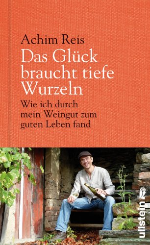 Das Glück braucht tiefe Wurzeln: Wie ich durch mein Weingut zum guten Leben fand