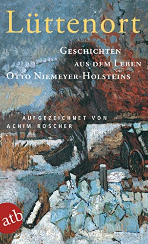 Lüttenort: Geschichten aus dem Leben Otto Niemeyer-Holsteins von Aufbau Taschenbuch Verlag