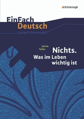 EinFach Deutsch Unterrichtsmodelle: Janne Teller: Nichts. Was im Leben wichtig ist: Gymnasiale Oberstufe von Westermann Bildungsmedien Verlag GmbH