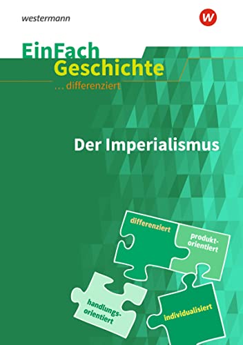 EinFach Geschichte ... differenziert: Der Imperialismus: differenziert - individualisiert - handlungsorientiert EinFach Geschichte ... differenziert: Der Imperialismus: differenziert - individualisiert - handlungsorientiert