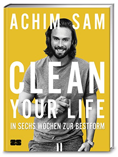 Clean your life: In sechs Wochen zur Bestform von ZS Verlag GmbH