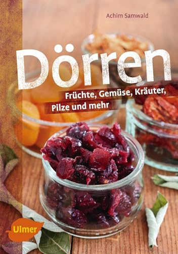 Dörren: Früchte, Gemüse, Kräuter, Pilze und mehr von Ulmer Eugen Verlag
