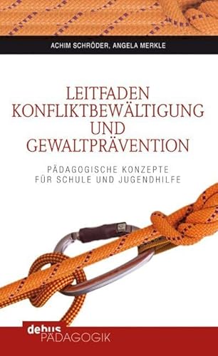 Leitfaden Konfliktbewältigung und Gewaltprävention: Pädagogische Konzepte für Schule und Jugendhilfe