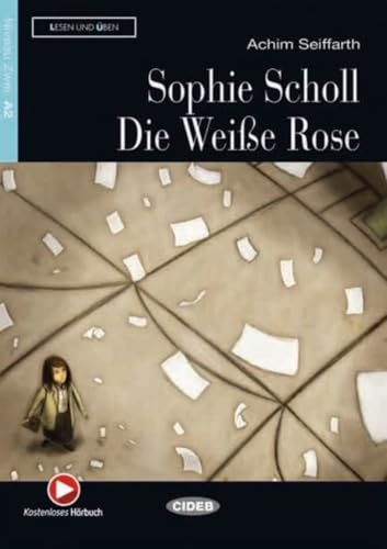 Sophie Scholl - Die Weiße Rose: Deutsche Lektüre für das GER-Niveau A2. Buch mit kostenlosem Hörbuch online (Lesen und üben)