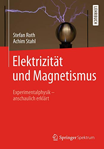 Elektrizität und Magnetismus: Experimentalphysik – anschaulich erklärt von Springer Spektrum