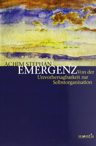 Emergenz: Von der Unvorhersagbarkeit zur Selbstorganisation. 4. Auflage