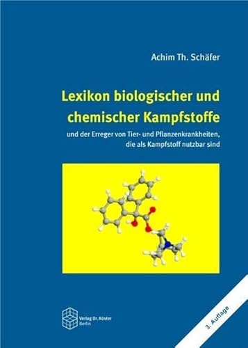 Lexikon biologischer und chemischer Kampfstoffe: Und der Erreger von Tier- und Pflanzenkrankheiten, die als Kampfstoff nutzbar sind