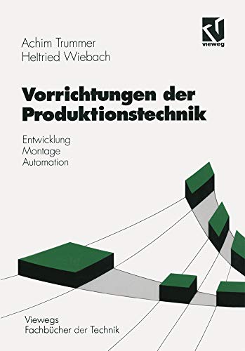 Vorrichtungen der Produktionstechnik: Entwicklung, Montage, Automation (Viewegs Fachbücher der Technik) (German Edition)