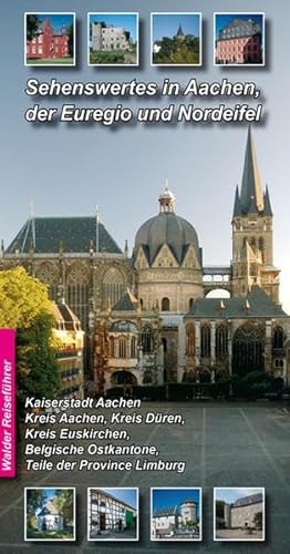 Sehenswertes in Aachen, der Euregio und Nordeifel und Umgebung