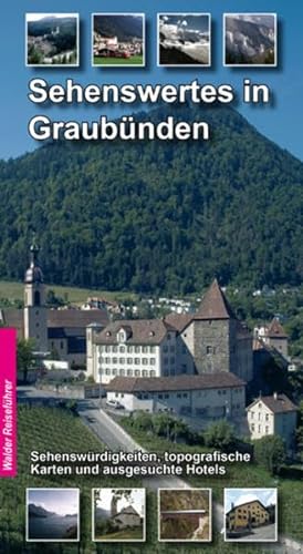 Sehenswertes in Graubünden (Schweiz): Kulturhistorische und landschaftliche Sehenwürdigkeiten in Graubünden