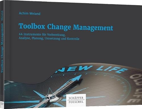 Toolbox Change Management: 44 Instrumente für Vorbereitung, Analyse, Planung, Umsetzung und Kontrolle
