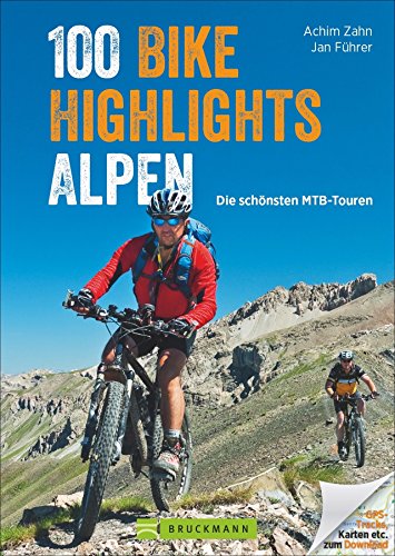 MTB-Touren Alpen: Bike Guide mit 100 Top-Touren für Mountainbiker. Die schönsten Touren: auswählen, planen, losfahren ... in den West- und Ostalpen, ... und GPS-Tracks.: Die schönsten MTB-Touren von Bruckmann