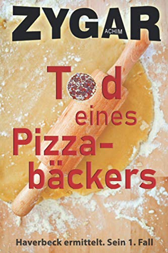 Tod eines Pizzabäckers: Haverbeck ermittelt und lässt sich lange an der Nase herumführen von CreateSpace Independent Publishing Platform