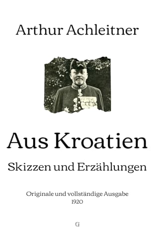 Aus Kroatien: Skizzen und Erzählungen | Originale und vollständige Ausgabe (1920) von Independently published