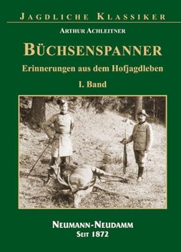 Büchsenspanner: Erinnerungen aus dem Hofjagdleben Band 1