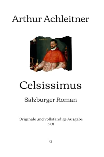 Celsissimus: Salzburger Roman | Originale und vollständige Ausgabe (1901) von Independently published