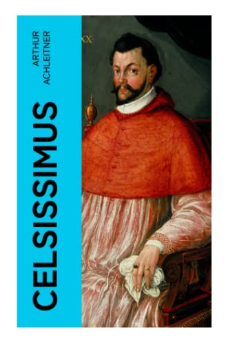 Celsissimus: Salzburger Roman