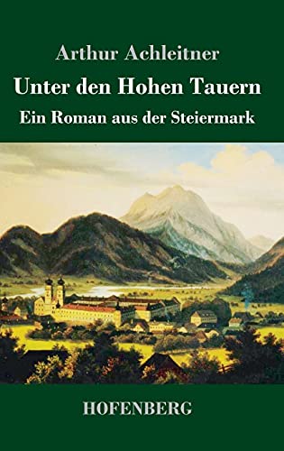 Unter den Hohen Tauern: Ein Roman aus der Steiermark von Henricus - Edition Deutsche Klassik GmbH, Berlin