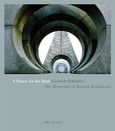 A Flower for the Dead: The Memorials of Bogdan Bogdanović